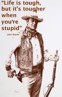 John Wayne....Life is Tough